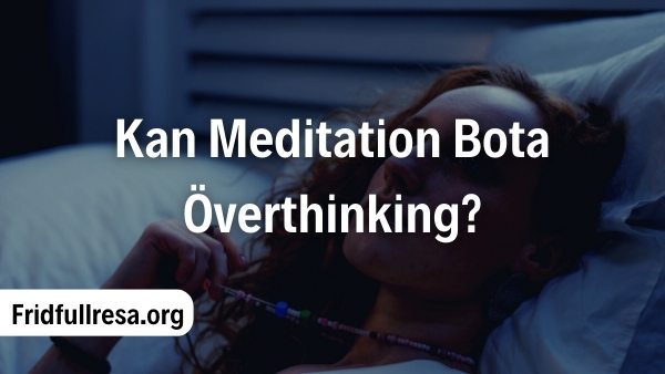 Kan Meditation Bota Överthinking?